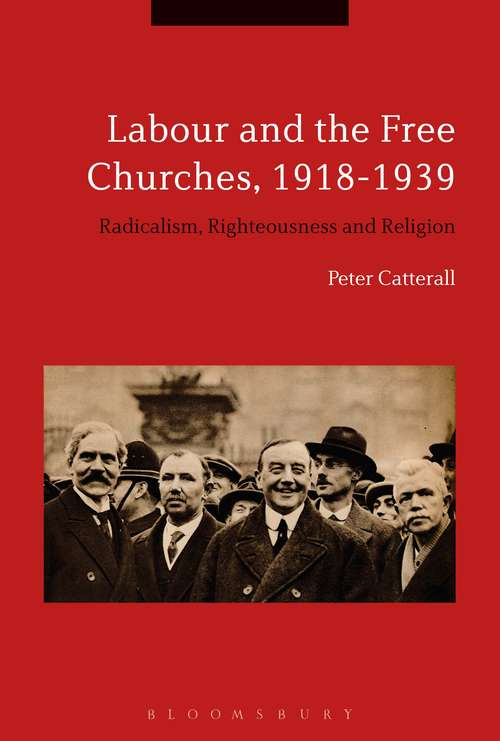 Book cover of Labour and the Free Churches, 1918-1939: Radicalism, Righteousness and Religion