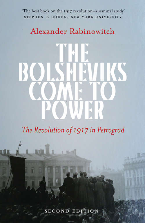 Book cover of The Bolsheviks Come to Power - New Edition: The Revolution of 1917 in Petrograd