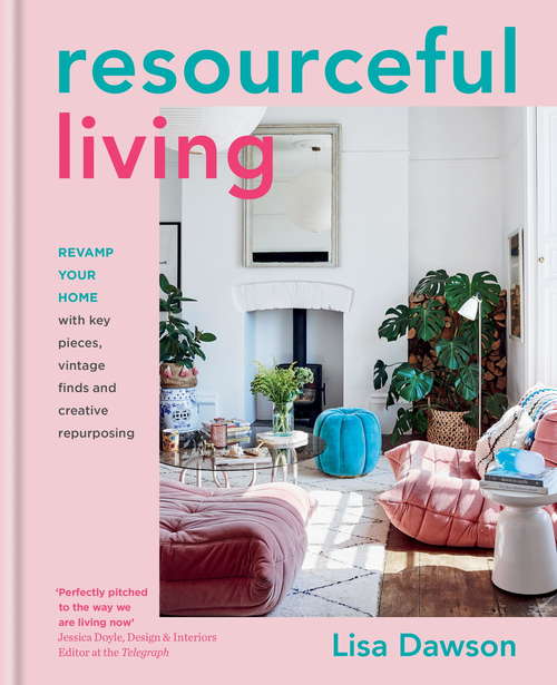 Book cover of Resourceful Living: Revamp Your Home With Key Pieces, Vintage Finds And Creative Repurposing
