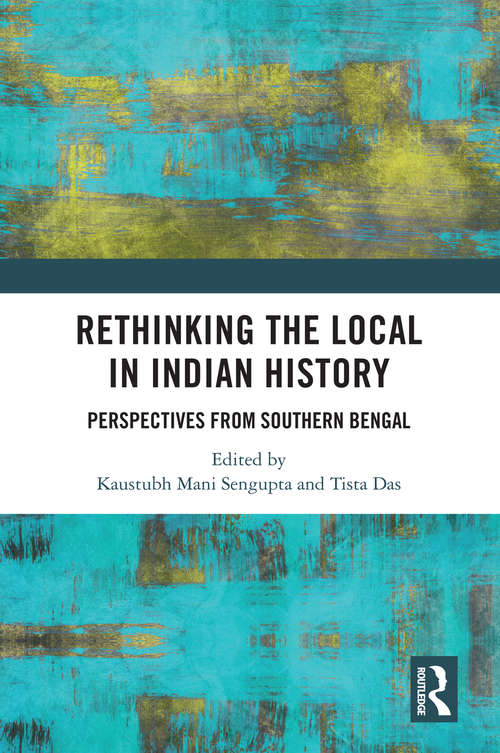 Book cover of Rethinking the Local in Indian History: Perspectives from Southern Bengal