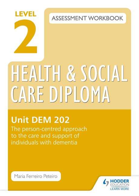 Book cover of Level 2 Health & Social Care Diploma DEM 202 Assessment Workbook: The person-centred approach to the care and support of individuals with dementia (PDF)