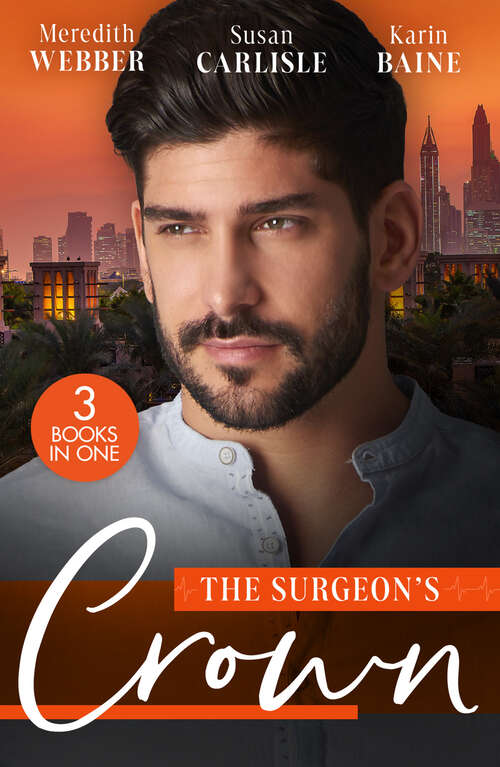 Book cover of The Surgeon's Crown: Date With A Surgeon Prince / The Surgeon's Cinderella / Reunion With His Surgeon Princess (ePub edition)