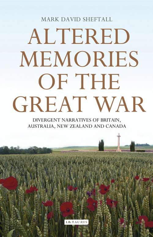 Book cover of Altered Memories of the Great War: Divergent Narratives of Britain, Australia, New Zealand and Canada (International Library of War Studies)