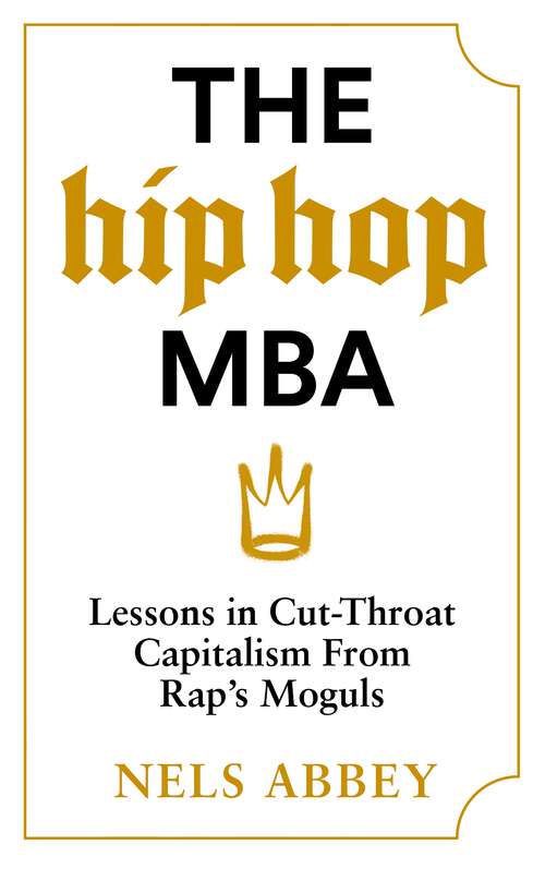 Book cover of The Hip-Hop MBA: Lessons in Cut-Throat Capitalism from Rap’s Moguls