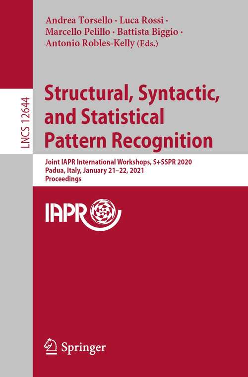 Book cover of Structural, Syntactic, and Statistical Pattern Recognition: Joint IAPR International Workshops, S+SSPR 2020, Padua, Italy, January 21–22, 2021, Proceedings (1st ed. 2021) (Lecture Notes in Computer Science #12644)