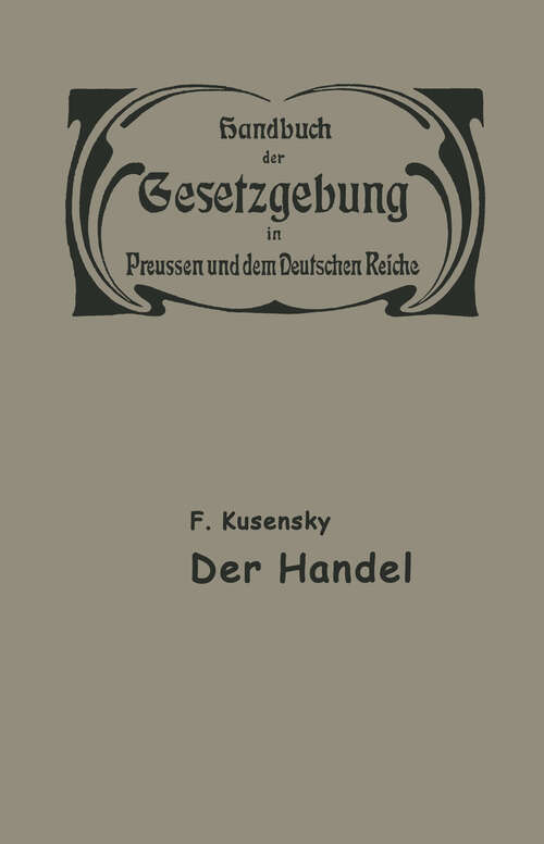 Book cover of Handel und Gewerbe: Der Handel (1904) (Handbuch der Gesetzgebung in Preussen und dem deutschen Reiche: 15/1)