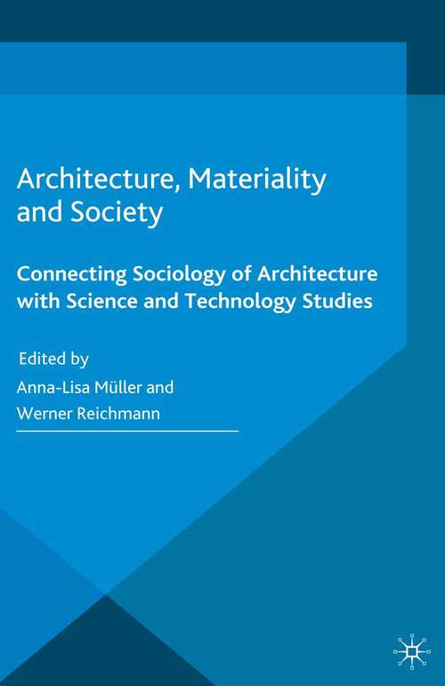 Book cover of Architecture, Materiality and Society: Connecting Sociology of Architecture with Science and Technology Studies (2015)