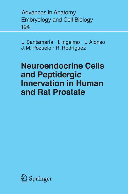 Book cover of Neuroendocrine Cells and Peptidergic Innervation in Human and Rat Prostrate (2007) (Advances in Anatomy, Embryology and Cell Biology #194)