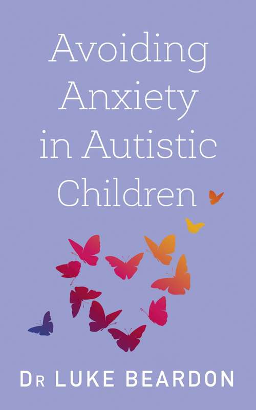 Book cover of Avoiding Anxiety in Autistic Children: A Guide for Autistic Wellbeing
