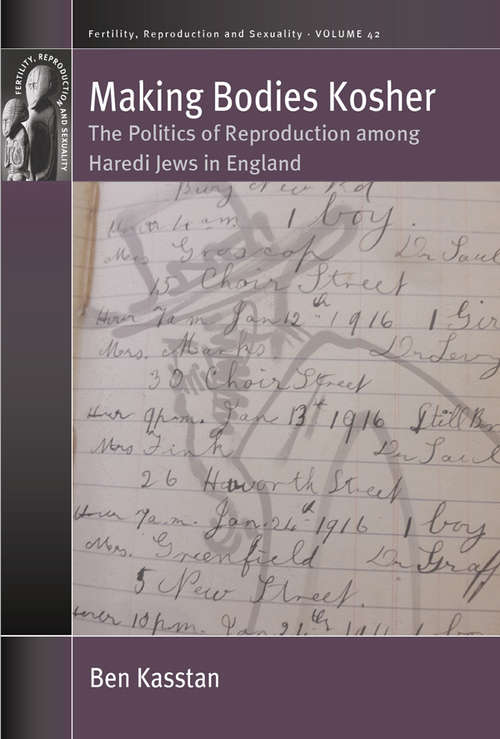 Book cover of Making Bodies Kosher: The Politics of Reproduction among Haredi Jews in England (Fertility, Reproduction and Sexuality: Social and Cultural Perspectives #42)