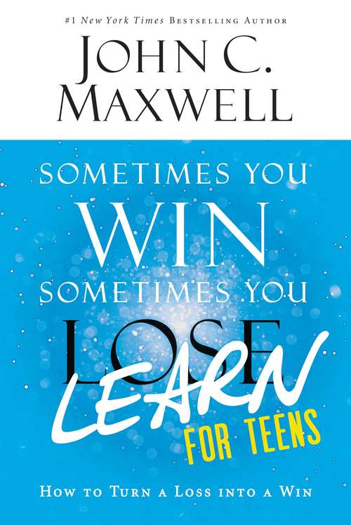 Book cover of Sometimes You Win Sometimes You Learn for Teens: How To Turn A Loss Into A Win