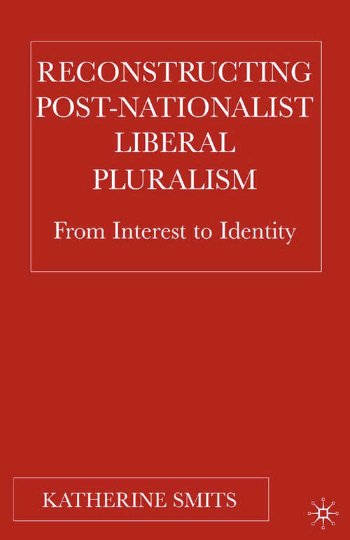 Book cover of Reconstructing Post-Nationalist Liberal Pluralism: From Interest to Identity (2005)