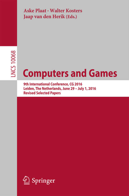 Book cover of Computers and Games: 9th International Conference, CG 2016, Leiden, The Netherlands, June 29 – July 1, 2016, Revised Selected Papers (1st ed. 2016) (Lecture Notes in Computer Science #10068)