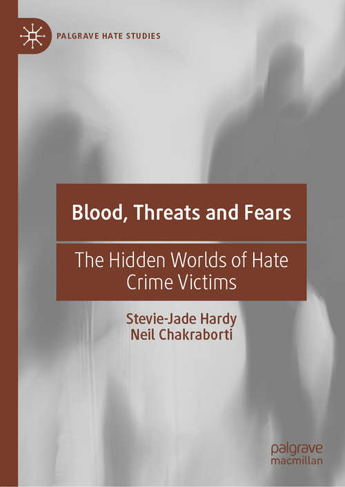 Book cover of Blood, Threats and Fears: The Hidden Worlds of Hate Crime Victims (1st ed. 2020) (Palgrave Hate Studies)