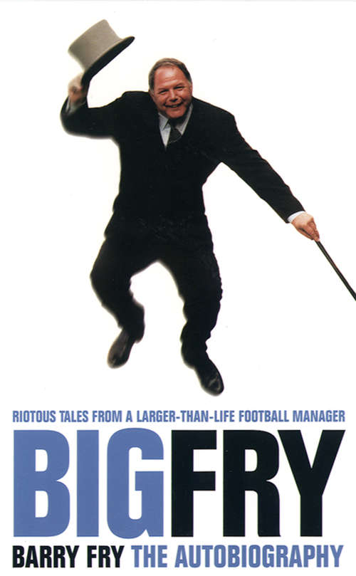 Book cover of Big Fry (Text Only): Barry Fry: The Autobiography (text Only) (ePub edition)