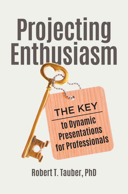Book cover of Projecting Enthusiasm: The Key to Dynamic Presentations for Professionals