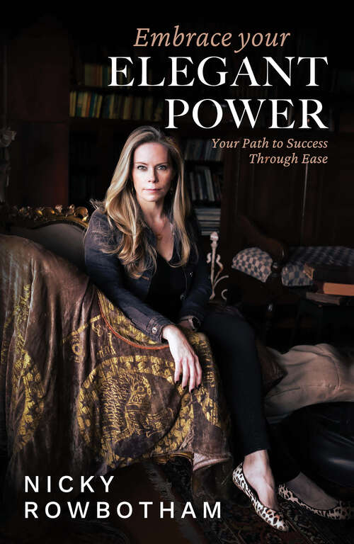 Book cover of Embrace Your Elegant Power: Your Path to Success Through Ease
