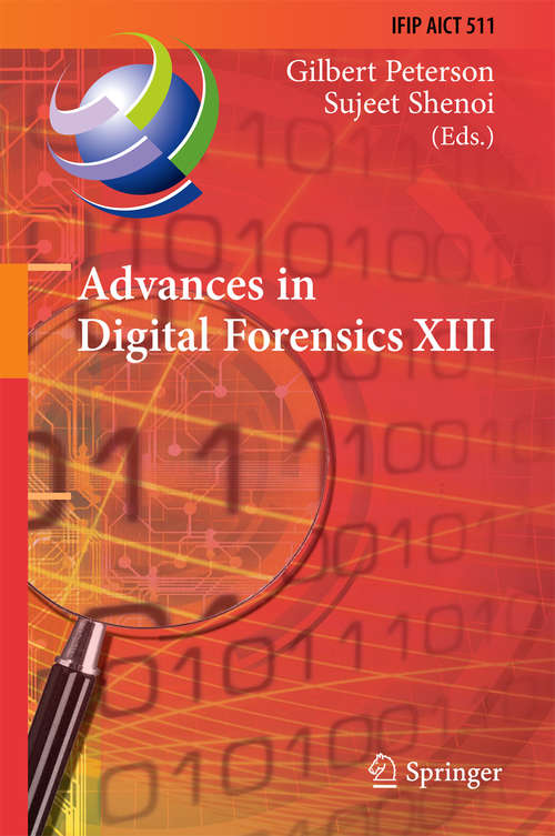 Book cover of Advances in Digital Forensics XIII: 13th IFIP WG 11.9 International Conference, Orlando, FL, USA, January 30 - February 1, 2017, Revised Selected Papers (IFIP Advances in Information and Communication Technology #511)