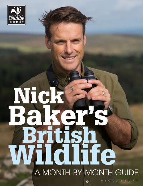 Book cover of Nick Baker's British Wildlife: A Month-by-Month Guide (The\wildlife Trusts Ser.)