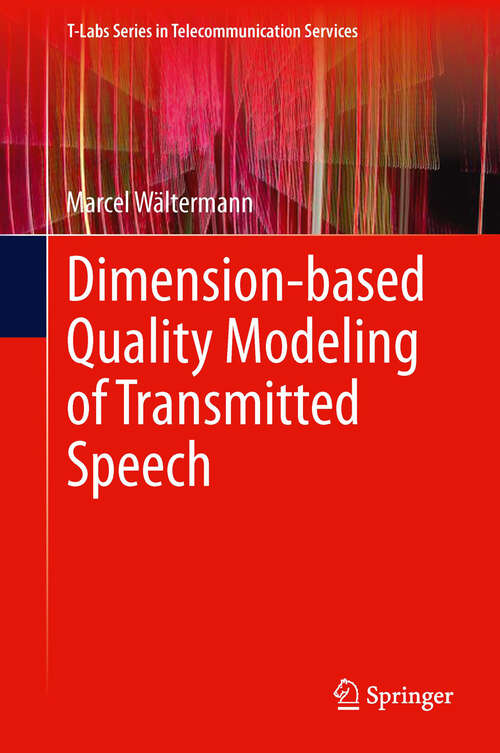 Book cover of Dimension-based Quality Modeling of Transmitted Speech (2013) (T-Labs Series in Telecommunication Services)