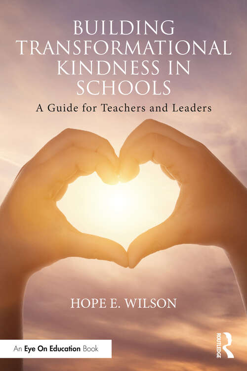 Book cover of Building Transformational Kindness in Schools: A Guide for Teachers and Leaders