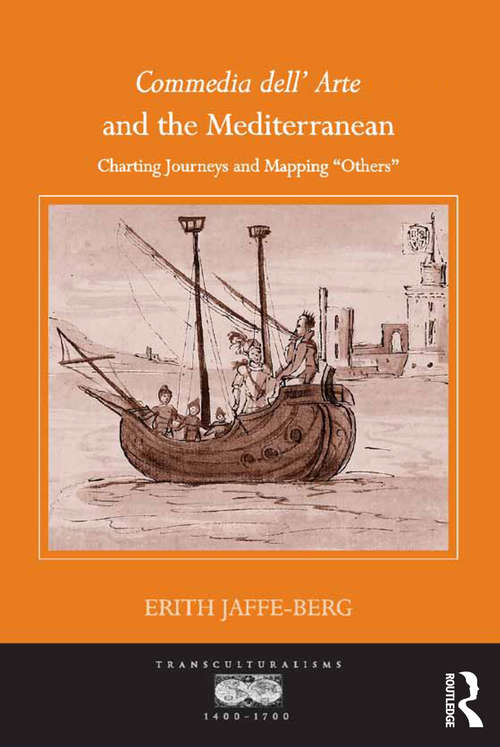 Book cover of Commedia dell' Arte and the Mediterranean: Charting Journeys and Mapping 'Others' (Transculturalisms, 1400-1700)