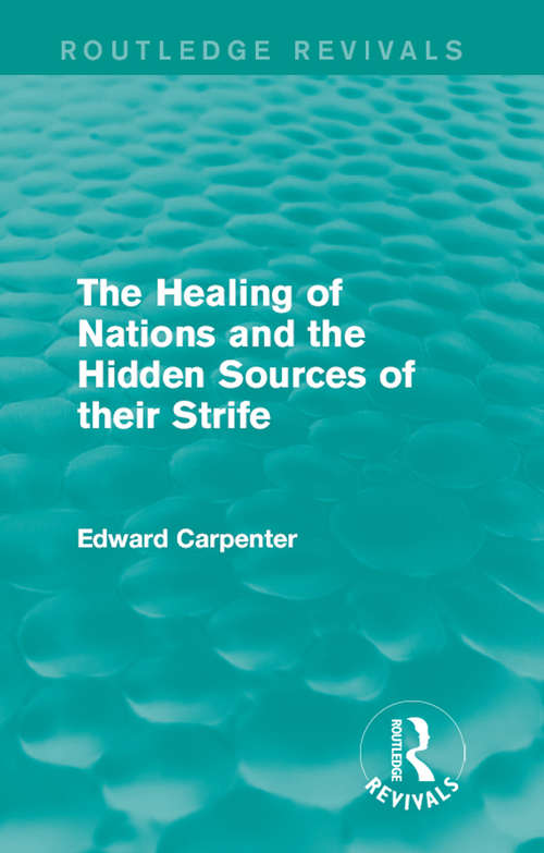 Book cover of The Healing of Nations and the Hidden Sources of their Strife (Routledge Revivals: The Collected Works of Edward Carpenter)