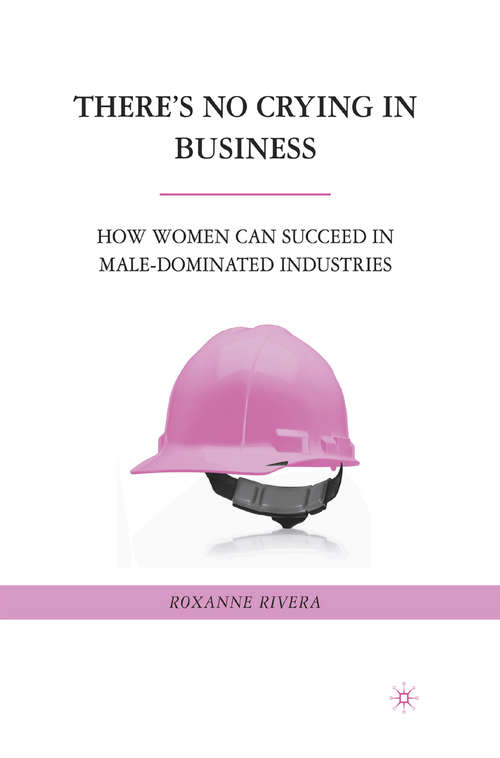 Book cover of There's No Crying in Business: How Women Can Succeed in Male-Dominated Industries (2010)