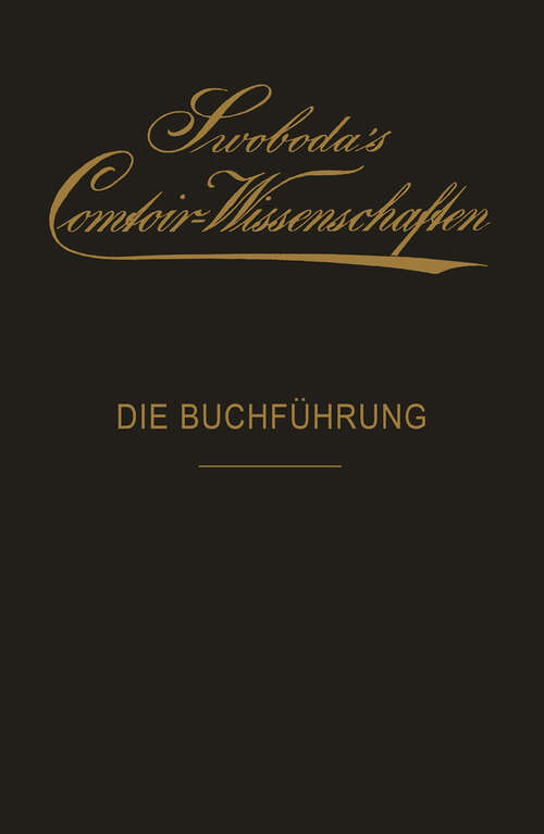 Book cover of Die Buchführung: Eine praktische Anleitung für Bank- und Waarengeschäfte (3. Aufl. 1892) (Otto Swoboda's Comtoir-Wissenschaften #1)