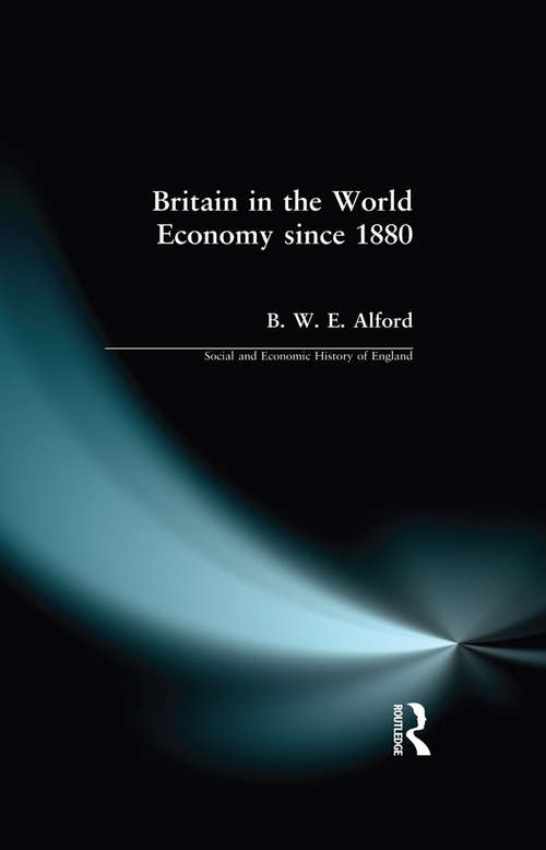 Book cover of Britain in the World Economy since 1880 (Social and Economic History of England)