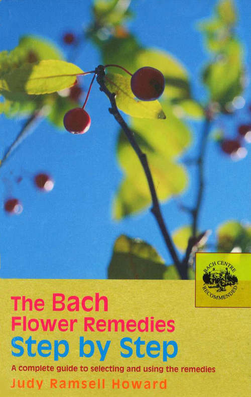 Book cover of The Bach Flower Remedies Step by Step: A Complete Guide to Selecting and Using the Remedies
