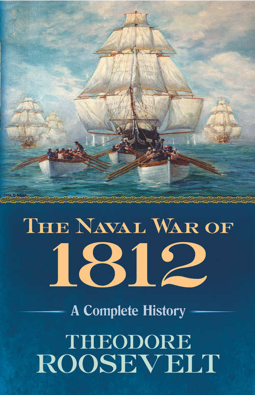 Book cover of The Naval War of 1812: A Complete History