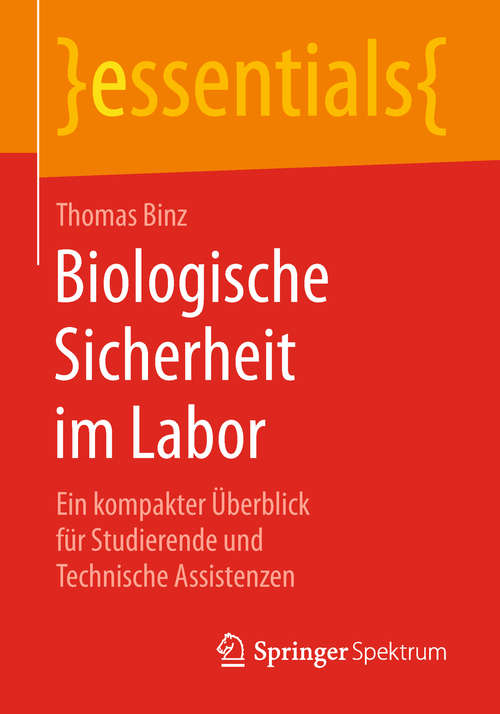 Book cover of Biologische Sicherheit im Labor: Ein kompakter Überblick für Studierende und Technische Assistenzen (1. Aufl. 2018) (essentials)