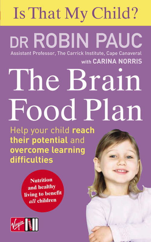 Book cover of Is That My Child? The Brain Food Plan: Help your child reach their potential and overcome learning difficulties