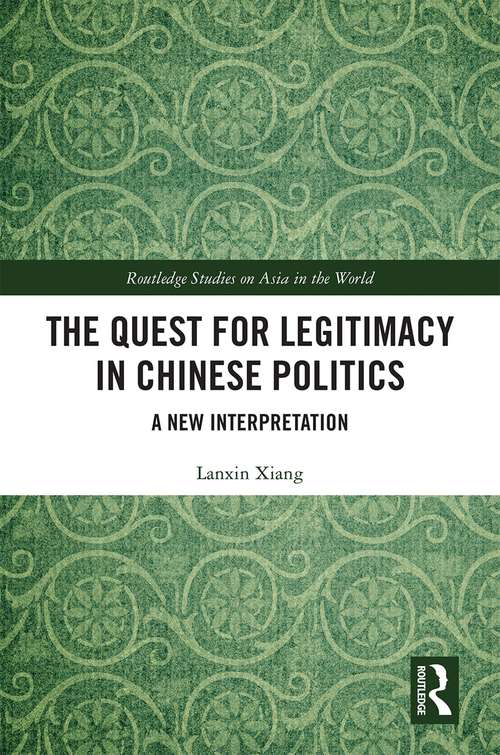 Book cover of The Quest for Legitimacy in Chinese Politics: A New Interpretation (Routledge Studies on Asia in the World)