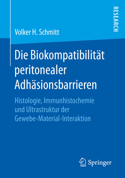 Book cover of Die Biokompatibilität peritonealer Adhäsionsbarrieren: Histologie, Immunhistochemie und Ultrastruktur der Gewebe-Material-Interaktion (1. Aufl. 2016)