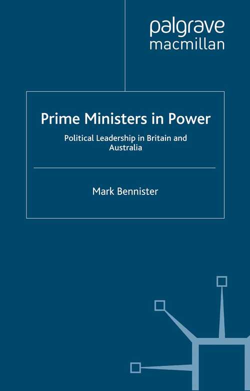 Book cover of Prime Ministers in Power: Political Leadership in Britain and Australia (2012) (Palgrave Studies in Political Leadership)