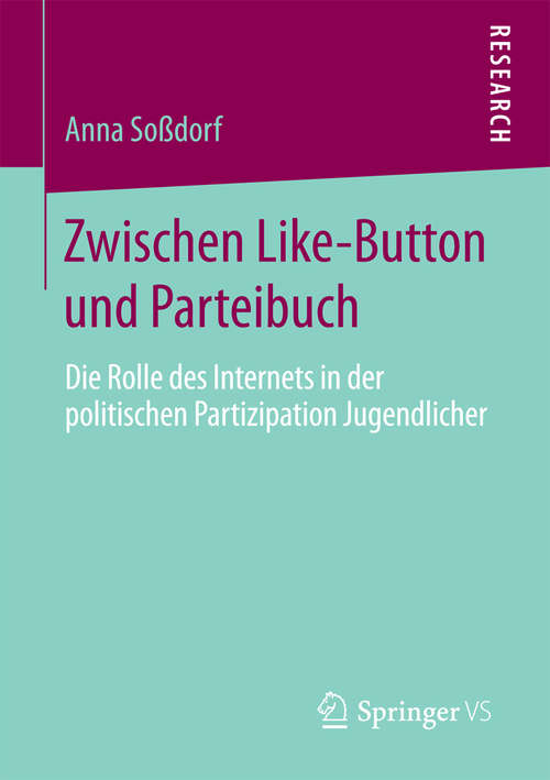 Book cover of Zwischen Like-Button und Parteibuch: Die Rolle des Internets in der politischen Partizipation Jugendlicher (1. Aufl. 2016)