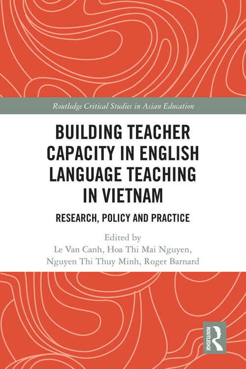 Book cover of Building Teacher Capacity in English Language Teaching in Vietnam: Research, Policy and Practice (Routledge Critical Studies in Asian Education)
