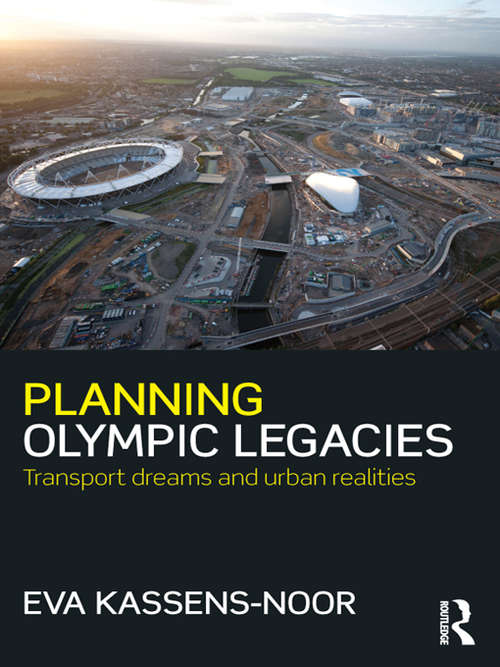 Book cover of Planning Olympic Legacies: Transport Dreams and Urban Realities