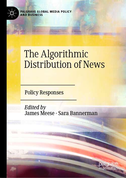 Book cover of The Algorithmic Distribution of News: Policy Responses (1st ed. 2022) (Palgrave Global Media Policy and Business)