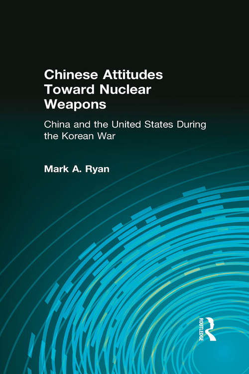 Book cover of Chinese Attitudes Toward Nuclear Weapons: China and the United States During the Korean War