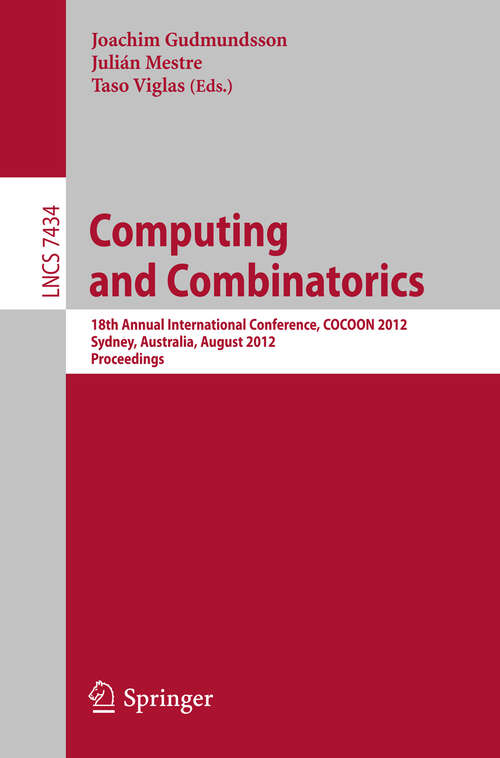 Book cover of Computing and Combinatorics: 18th Annual International Conference, COCOON 2012, Sydney, Australia, August 20-22, 2012, Proceedings (2012) (Lecture Notes in Computer Science #7434)