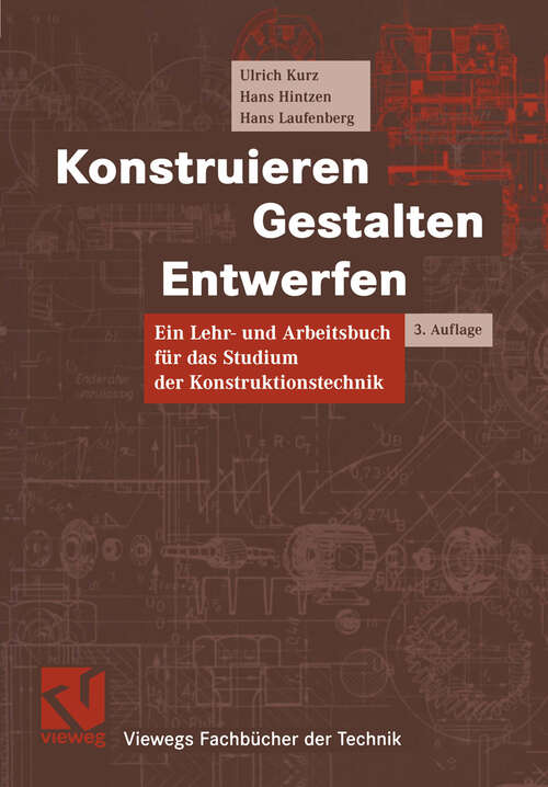 Book cover of Konstruieren, Gestalten, Entwerfen: Lehr- und Arbeitsbuch für das Studium der Konstruktionstechnik (3., verb. u. akt. Aufl. 2004) (Viewegs Fachbücher der Technik)