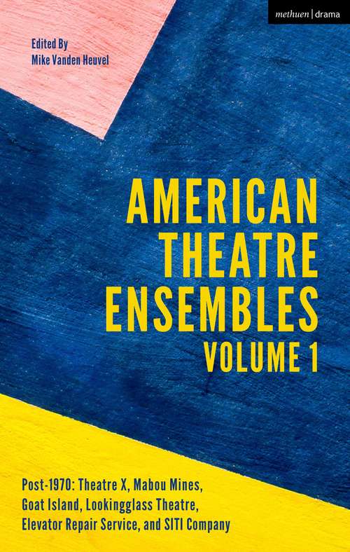Book cover of American Theatre Ensembles Volume 1: Post-1970: Theatre X, Mabou Mines,  Goat Island, Lookingglass Theatre, Elevator Repair Service, and SITI Company