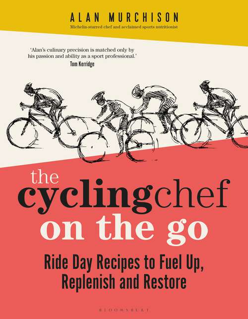 Book cover of The Cycling Chef On the Go: Ride Day Recipes to Fuel Up, Replenish and Restore