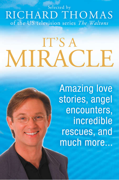 Book cover of It’s A Miracle: Amazing Love Stories, Angel Encounters, Incredible Rescues, And Much More... (ePub edition)