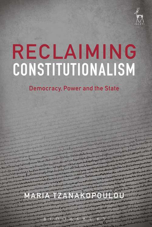 Book cover of Reclaiming Constitutionalism: Democracy, Power and the State