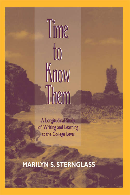 Book cover of Time To Know Them: A Longitudinal Study of Writing and Learning at the College Level