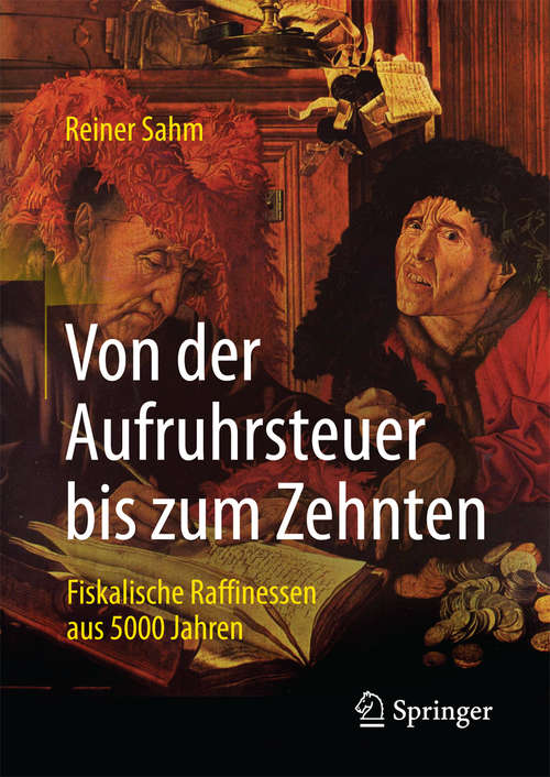Book cover of Von der Aufruhrsteuer bis zum Zehnten: Fiskalische Raffinessen aus 5000 Jahren